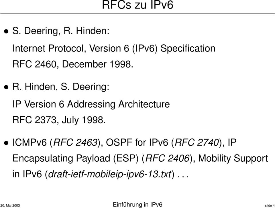 Deering: IP Version 6 Addressing Architecture RFC 2373, July 1998.