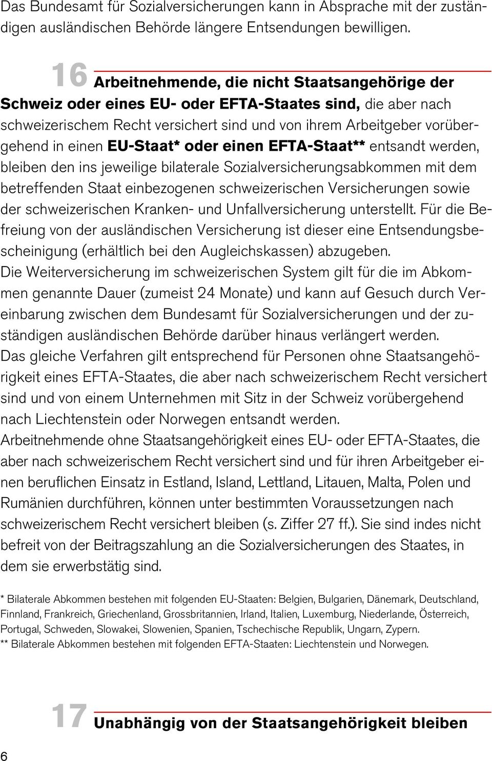 EU-Staat* oder einen EFTA-Staat** entsandt werden, bleiben den ins jeweilige bilaterale Sozialversicherungsabkommen mit dem betreffenden Staat einbezogenen schweizerischen Versicherungen sowie der