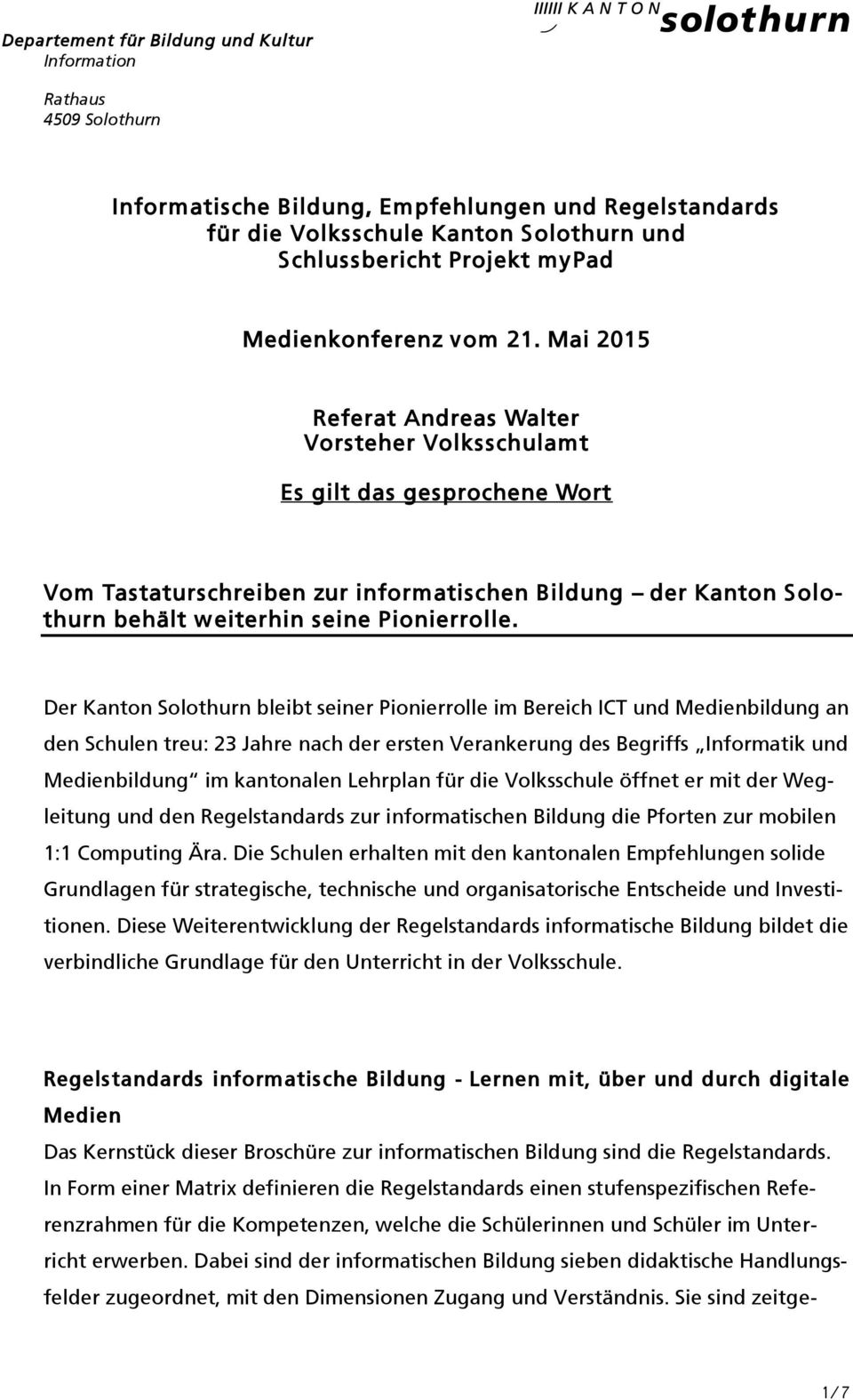 Mai 2015 Referat Andreas Walter Vorsteher Volksschulamt Es gilt das gesprochene Wort Vom Tastaturschreiben zur informatischen Bildung der Kanton Solothurn behält weiterhin seine Pionierrolle.