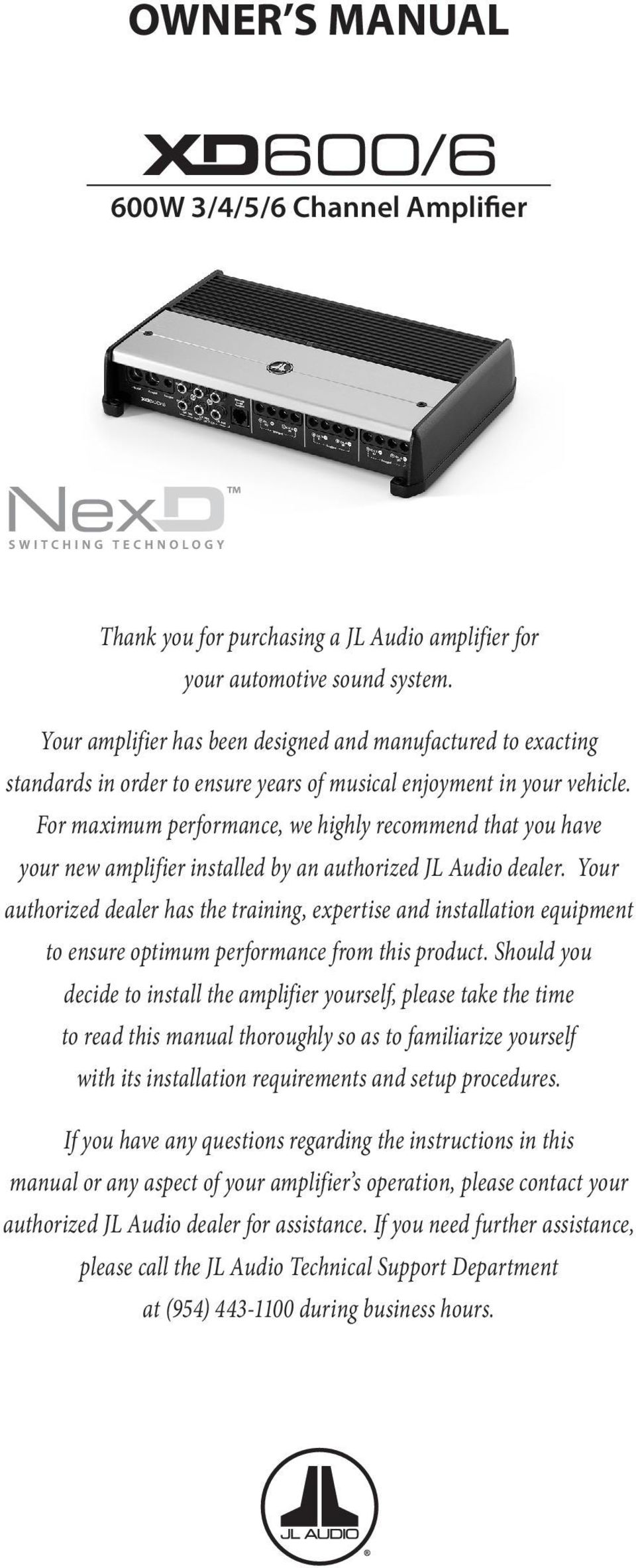 For maximum performance, we highly recommend that you have your new amplifier installed by an authorized JL Audio dealer.
