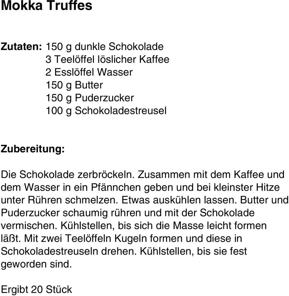 Zusammen mit dem Kaffee und dem Wasser in ein Pfännchen geben und bei kleinster Hitze unter Rühren schmelzen. Etwas auskühlen lassen.