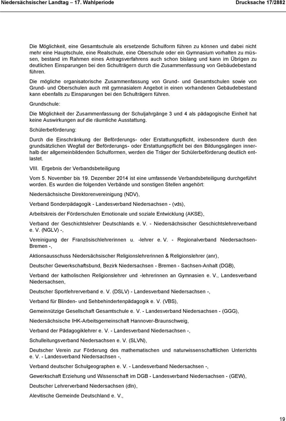 Die mögliche organisatorische Zusammenfassung von Grund- und Gesamtschulen sowie von Grund- und Oberschulen auch mit gymnasialem Angebot in einen vorhandenen Gebäudebestand kann ebenfalls zu