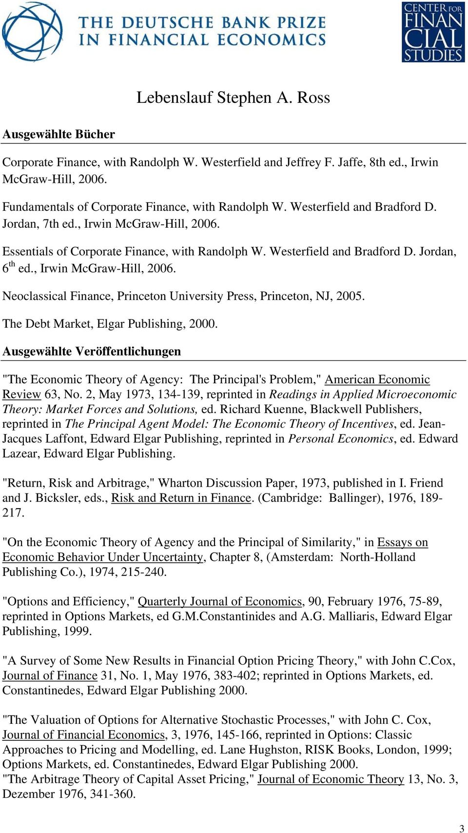 The Debt Market, Elgar Publishing, 2000. Ausgewählte Veröffentlichungen "The Economic Theory of Agency: The Principal's Problem," American Economic Review 63, No.