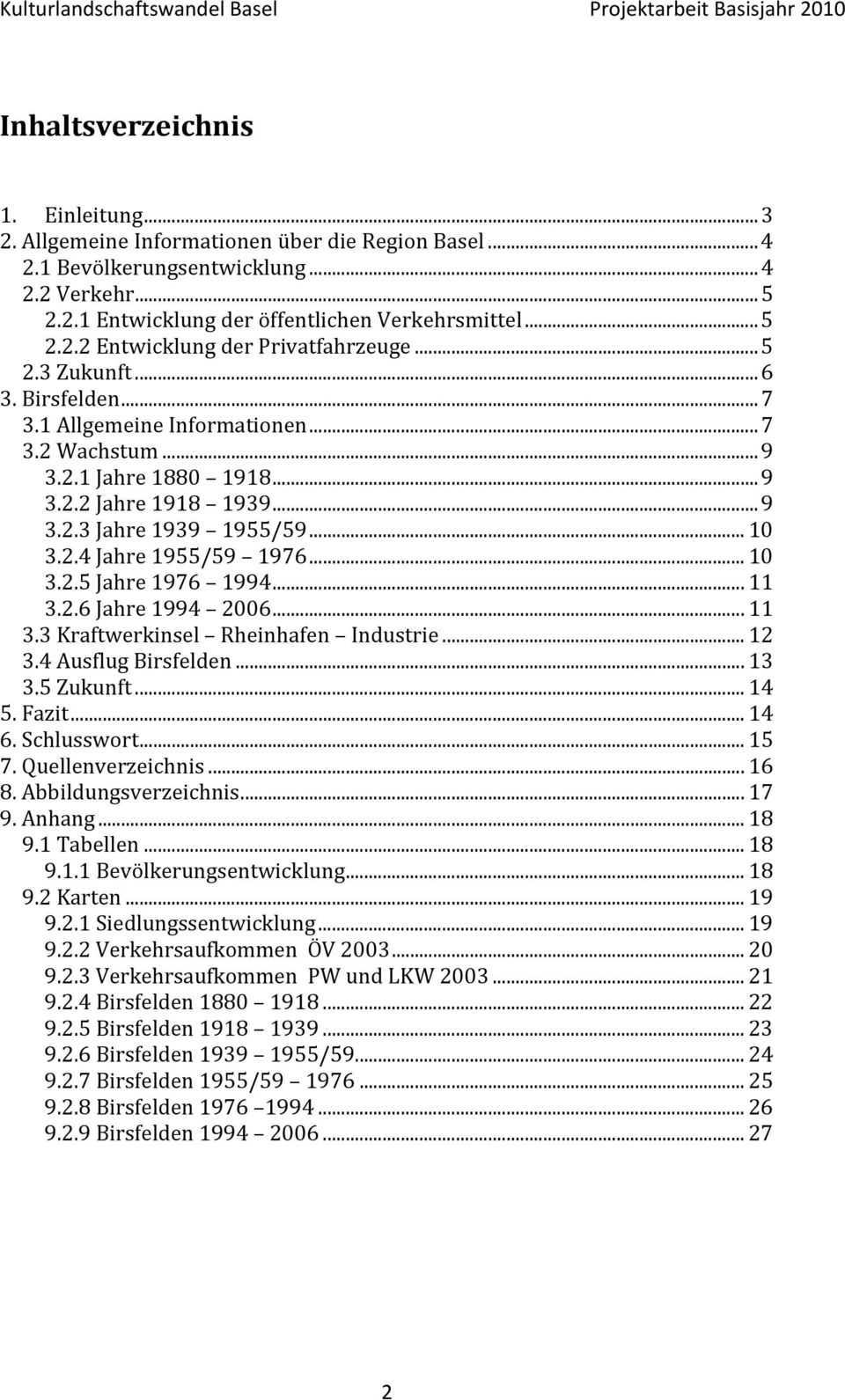 .. 10 3.2.5 Jahre 1976 1994... 11 3.2.6 Jahre 1994 2006... 11 3.3 Kraftwerkinsel Rheinhafen Industrie... 12 3.4 Ausflug Birsfelden... 13 3.5 Zukunft... 14 5. Fazit... 14 6. Schlusswort... 15 7.