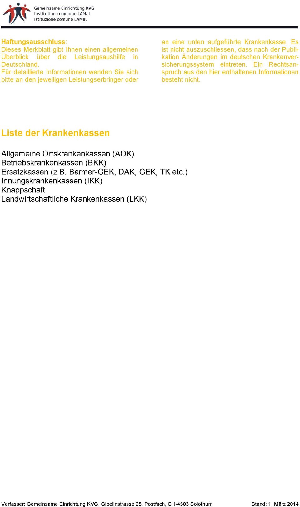 Es ist nicht auszuschliessen, dass nach der Publikation Änderungen im deutschen Krankenversicherungssystem eintreten.