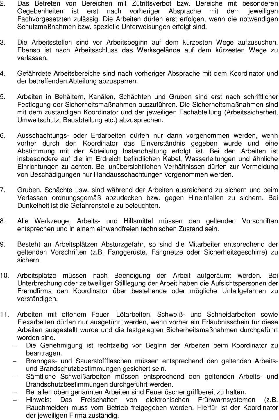 Ebenso ist nach Arbeitsschluss das Werksgelände auf dem kürzesten Wege zu verlassen. 4.