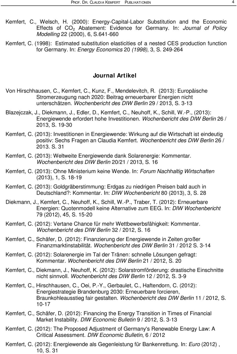 249-264 Journal Artikel Von Hirschhausen, C., Kemfert, C., Kunz, F., Mendelevitch, R. (2013): Europäische Stromerzeugung nach 2020: Beitrag erneuerbarer Energien nicht unterschätzen.