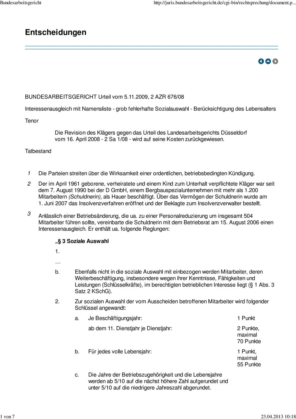 Landesarbeitsgerichts Düsseldorf vom 16. April 2008-2 Sa 1/08 - wird auf seine Kosten zurückgewiesen. 1 Die Parteien streiten über die Wirksamkeit einer ordentlichen, betriebsbedingten Kündigung.