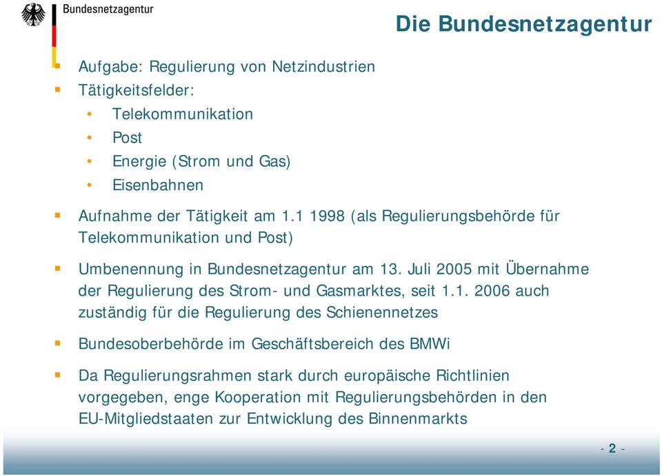Juli 2005 mit Übernahme der Regulierung des Strom- und Gasmarktes, seit 1.