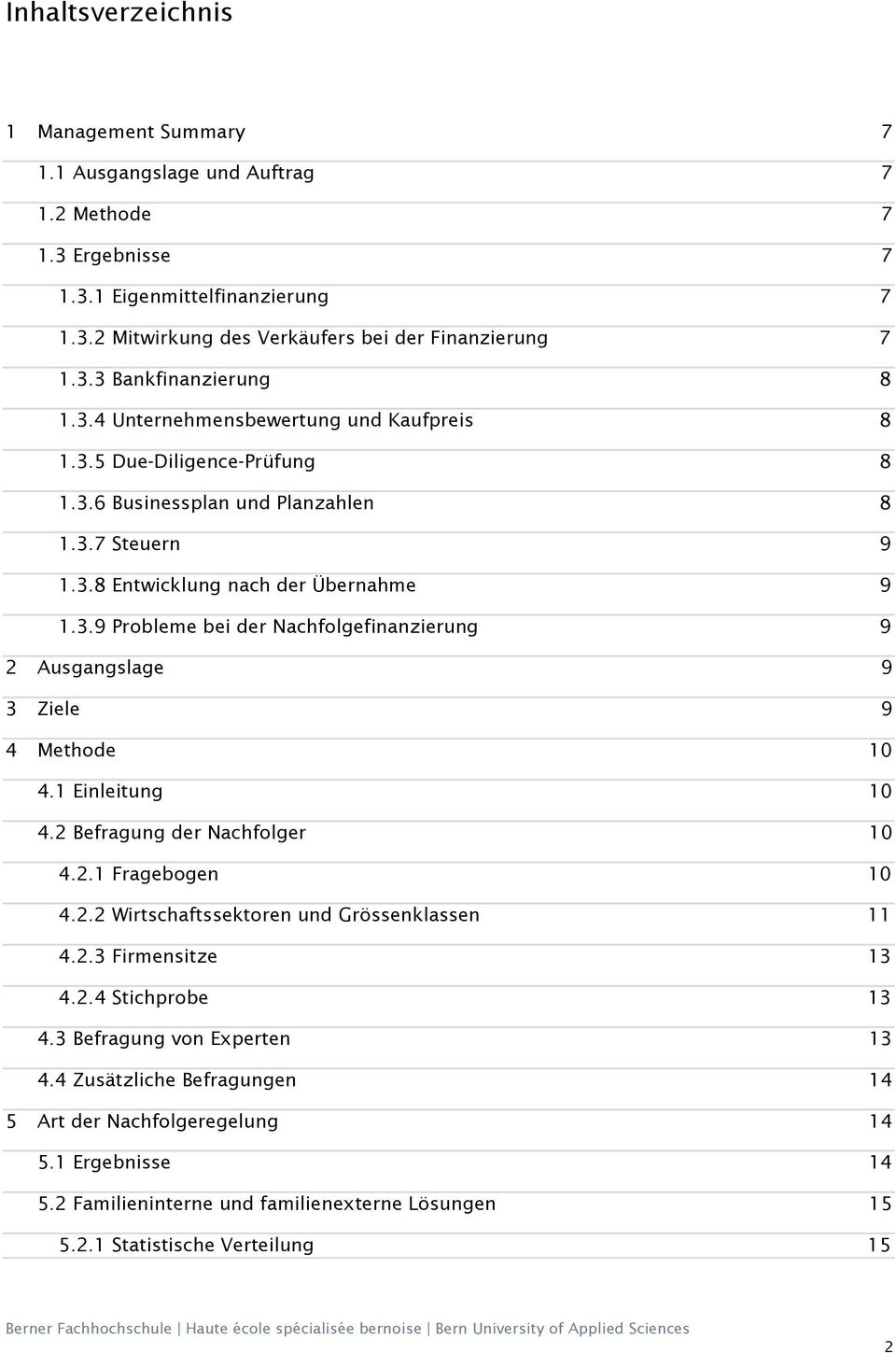 1 Einleitung 10 4.2 Befragung der Nachfolger 10 4.2.1 Fragebogen 10 4.2.2 Wirtschaftssektoren und Grössenklassen 11 4.2.3 Firmensitze 13 4.2.4 Stichprobe 13 4.3 Befragung von Experten 13 4.