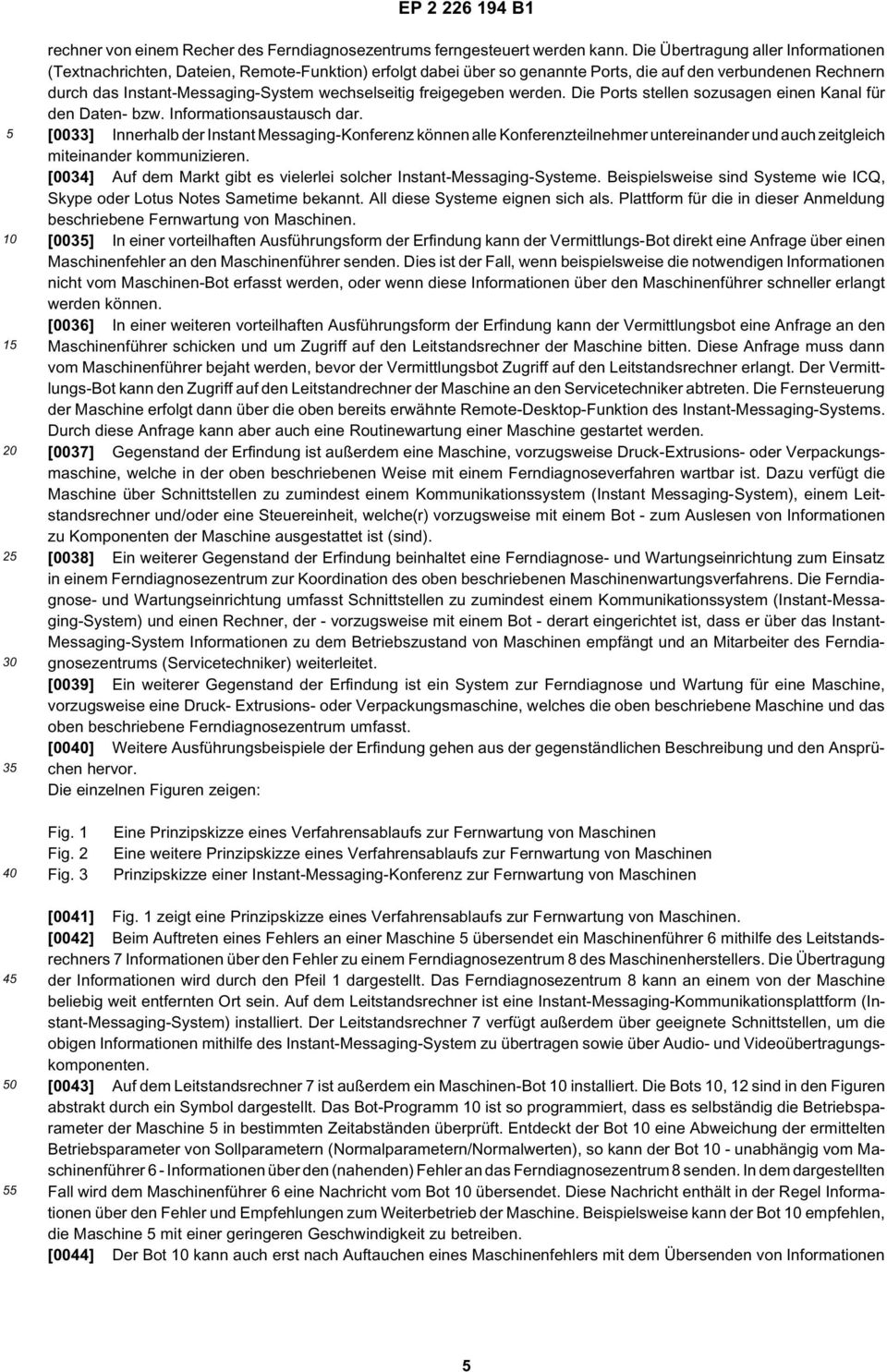 freigegeben werden. Die Ports stellen sozusagen einen Kanal für den Daten- bzw. Informationsaustausch dar.