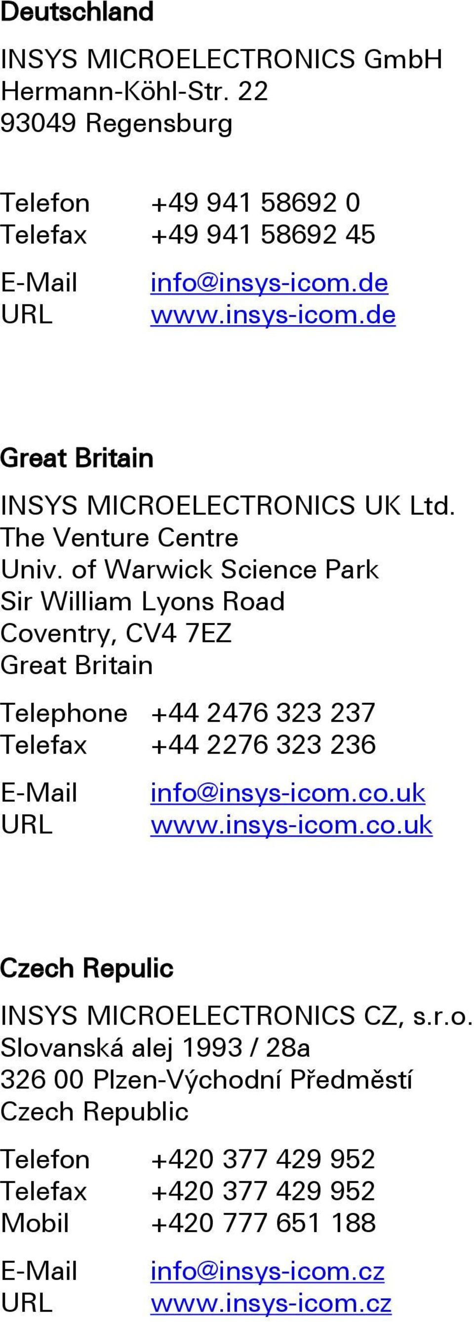 of Warwick Science Park Sir William Lyons Road Coventry, CV4 7EZ Great Britain Telephone +44 2476 323 237 Telefax +44 2276 323 236 E-Mail URL info@insys-icom.co.uk www.