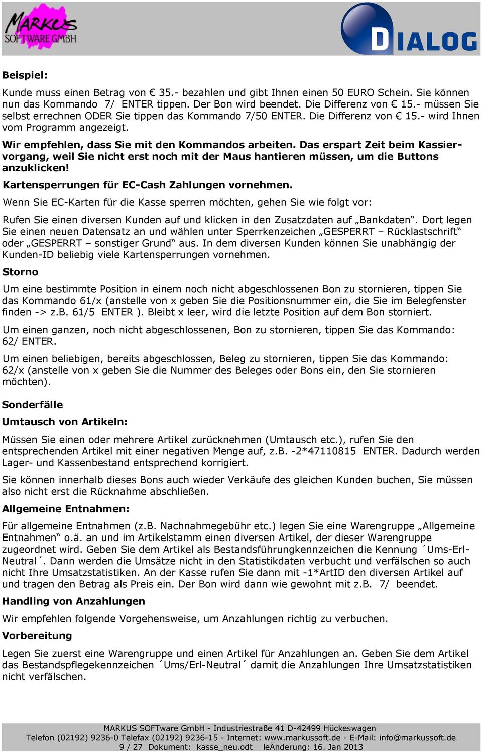 Das erspart Zeit beim Kassiervorgang, weil Sie nicht erst noch mit der Maus hantieren müssen, um die Buttons anzuklicken! Kartensperrungen für EC-Cash Zahlungen vornehmen.