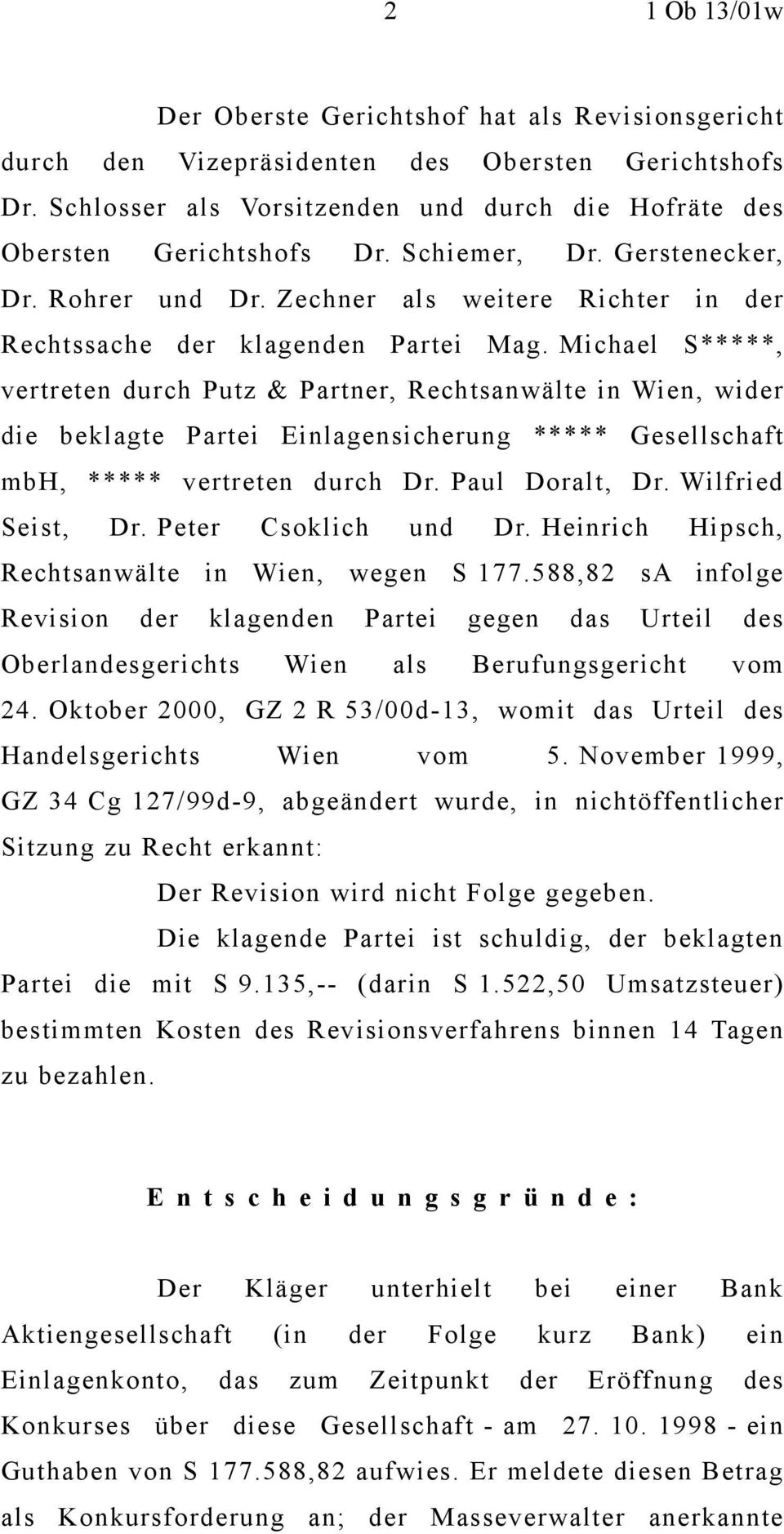 Michael S*****, vertreten durch Putz & Partner, Rechtsanwälte in Wien, wider die beklagte Partei Einlagensicherung ***** Gesellschaft mbh, ***** vertreten durch Dr. Paul Doralt, Dr.