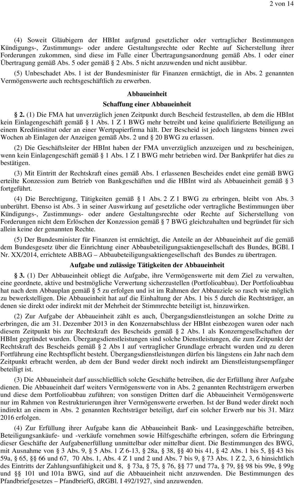 1 ist der Bundesminister für Finanzen ermächtigt, die in Abs. 2 genannten Vermögenswerte auch rechtsgeschäftlich zu erwerben. Abbaueinheit Schaffung einer Abbaueinheit 2.