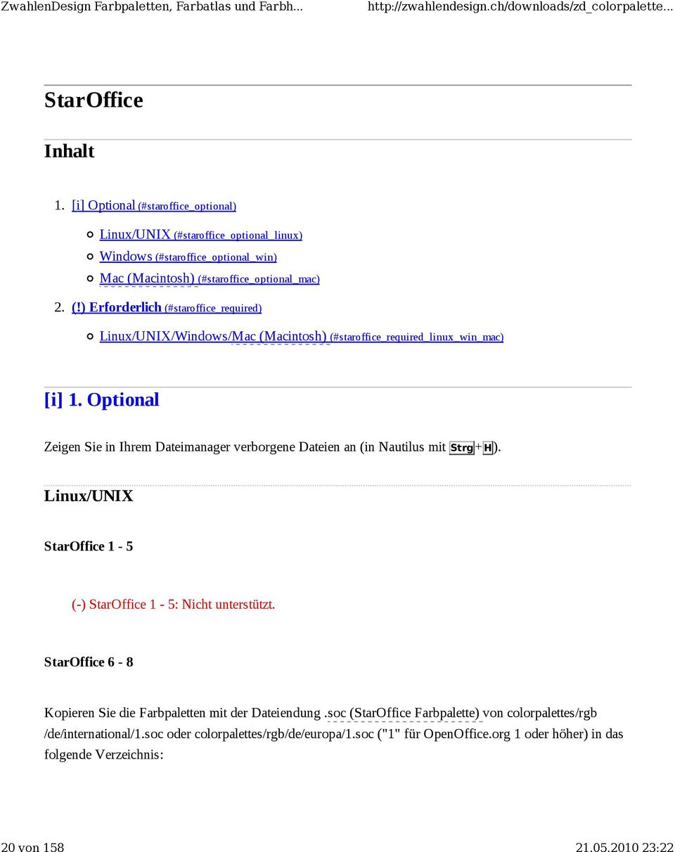 StarOffice 6-8 Kopieren Sie die Farbpaletten mit der Dateiendung.soc (StarOffice Farbpalette) von colorpalettes/rgb /de/international/1.soc oder colorpalettes/rgb/de/europa/1.