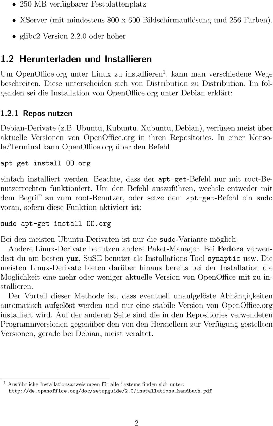 org unter Debian erklärt: 1.2.1 Repos nutzen Debian-Derivate (z.b. Ubuntu, Kubuntu, Xubuntu, Debian), verfügen meist über aktuelle Versionen von OpenOffice.org in ihren Repositories.