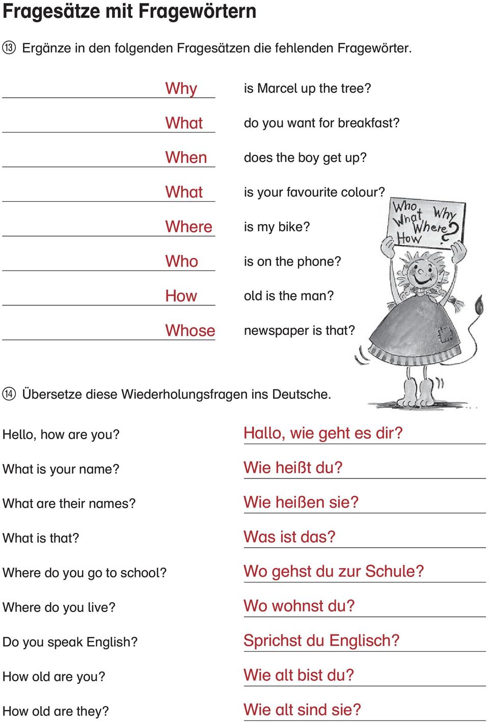 R Übersetze diese Wiederholungsfragen ins Deutsche. Hello, how are you? What is your name? What are their names? What is that? Where do you go to school? Where do you live?