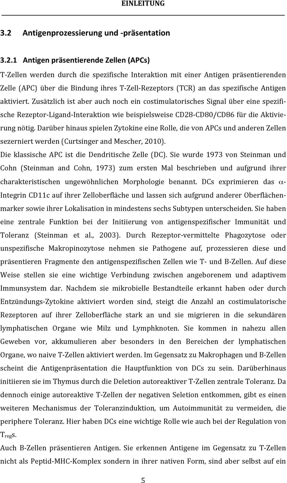 1 Antigen präsentierende Zellen (APCs) T- Zellen werden durch die spezifische Interaktion mit einer Antigen präsentierenden Zelle (APC) über die Bindung ihres T- Zell- Rezeptors (TCR) an das