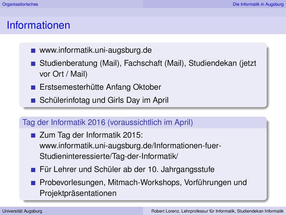 Schülerinfotag und Girls Day im April Tag der Informatik 2016 (voraussichtlich im April) Zum Tag der Informatik 2015: www.