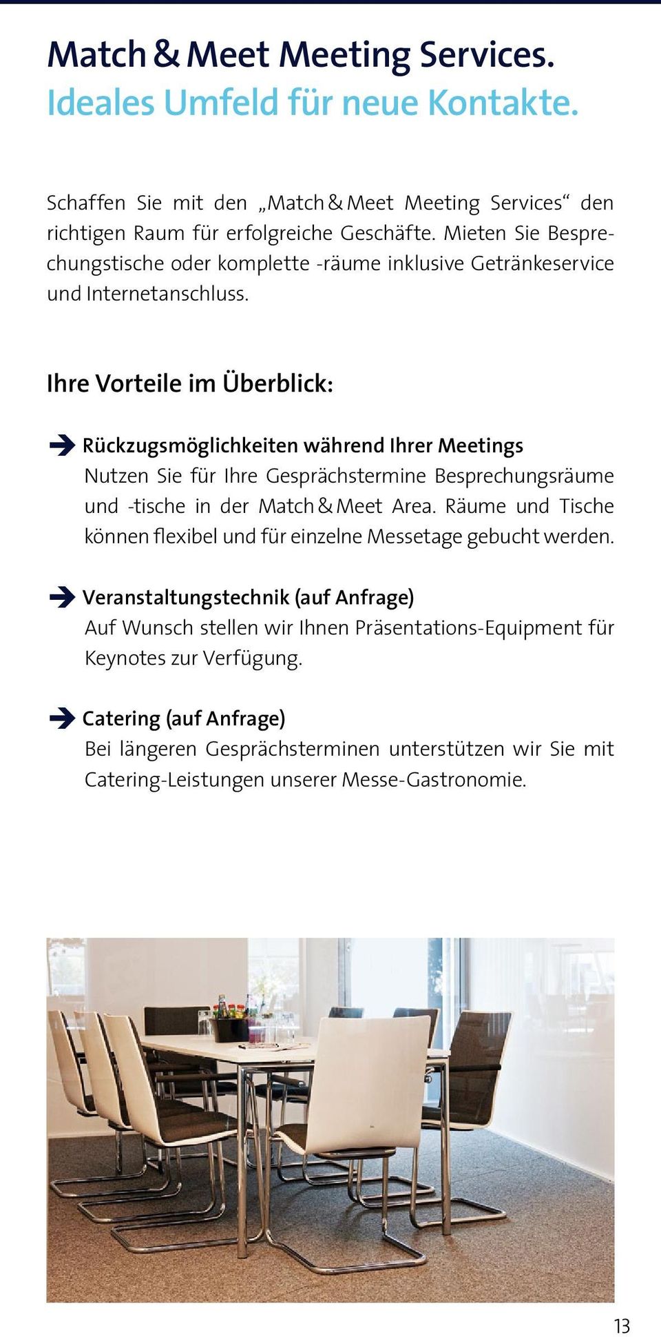 Ihre Vorteile im Überblick: Rückzugsmöglichkeiten während Ihrer Meetings Nutzen Sie für Ihre Gesprächstermine Besprechungsräume und -tische in der Match & Meet Area.