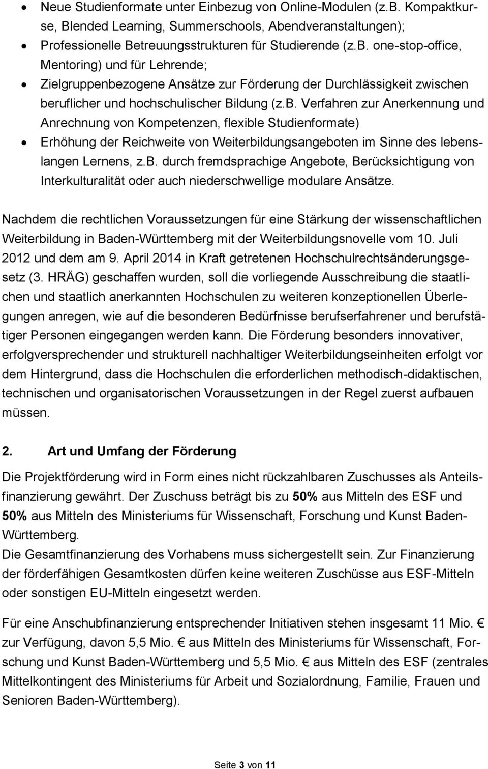 Nachdem die rechtlichen Voraussetzungen für eine Stärkung der wissenschaftlichen Weiterbildung in Baden-Württemberg mit der Weiterbildungsnovelle vom 10. Juli 2012 und dem am 9.