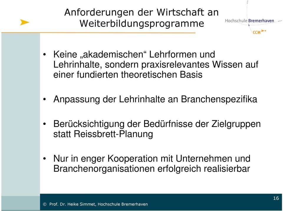 der Lehrinhalte an Branchenspezifika Berücksichtigung der Bedürfnisse der Zielgruppen statt