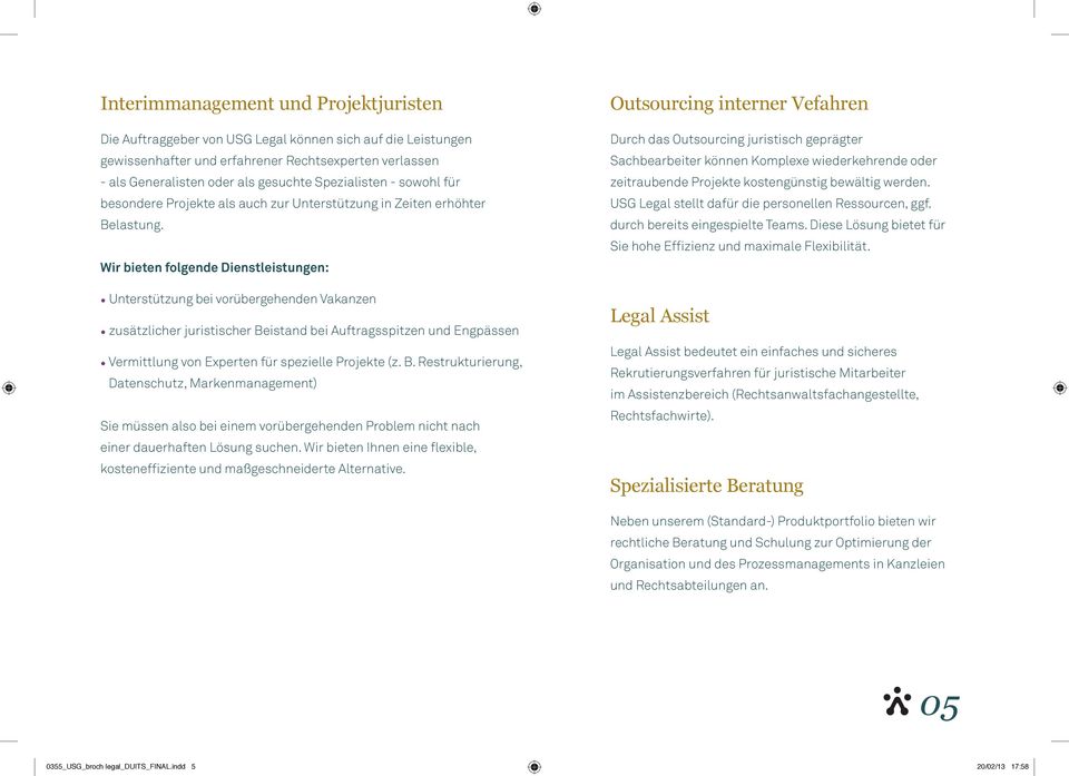 Wir bieten folgende Dienstleistungen: Unterstützung bei vorübergehenden Vakanzen zusätzlicher juristischer Beistand bei Auftragsspitzen und Engpässen Vermittlung von Experten für spezielle Projekte