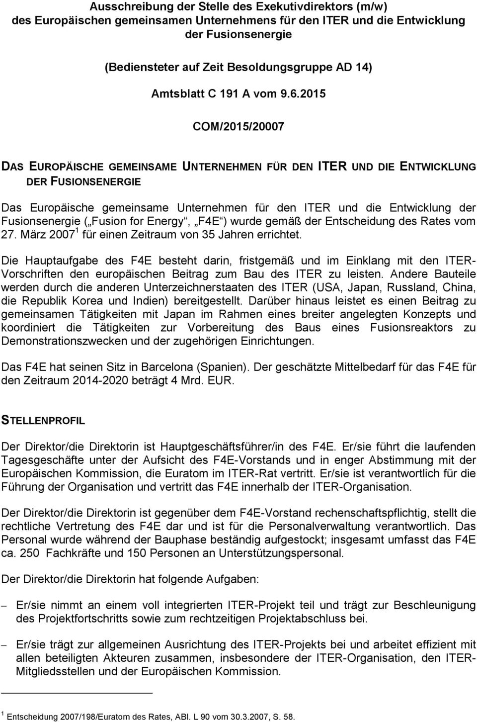 2015 COM/2015/20007 DAS EUROPÄISCHE GEMEINSAME UNTERNEHMEN FÜR DEN ITER UND DIE ENTWICKLUNG DER FUSIONSENERGIE Das Europäische gemeinsame Unternehmen für den ITER und die Entwicklung der