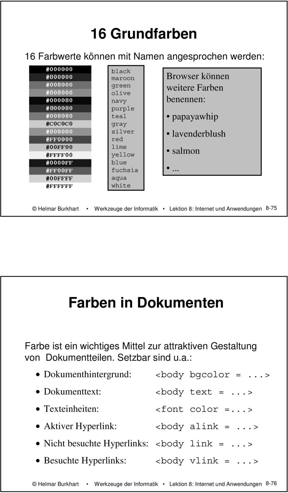 .. Helmar Burkhart Werkzeuge der Informatik Lektion 8: Internet und Anwendungen 8-75 Farben in Dokumenten Farbe ist ein wichtiges Mittel zur attraktiven Gestaltung von Dokumentteilen.