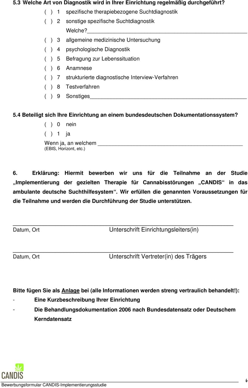 ( ) 9 Sonstiges 5.4 Beteiligt sich Ihre Einrichtung an einem bundesdeutschen Dokumentationssystem? ( ) 0 nein ( ) 1 ja Wenn ja, an welchem (EBIS, Horizont, etc.) 6.