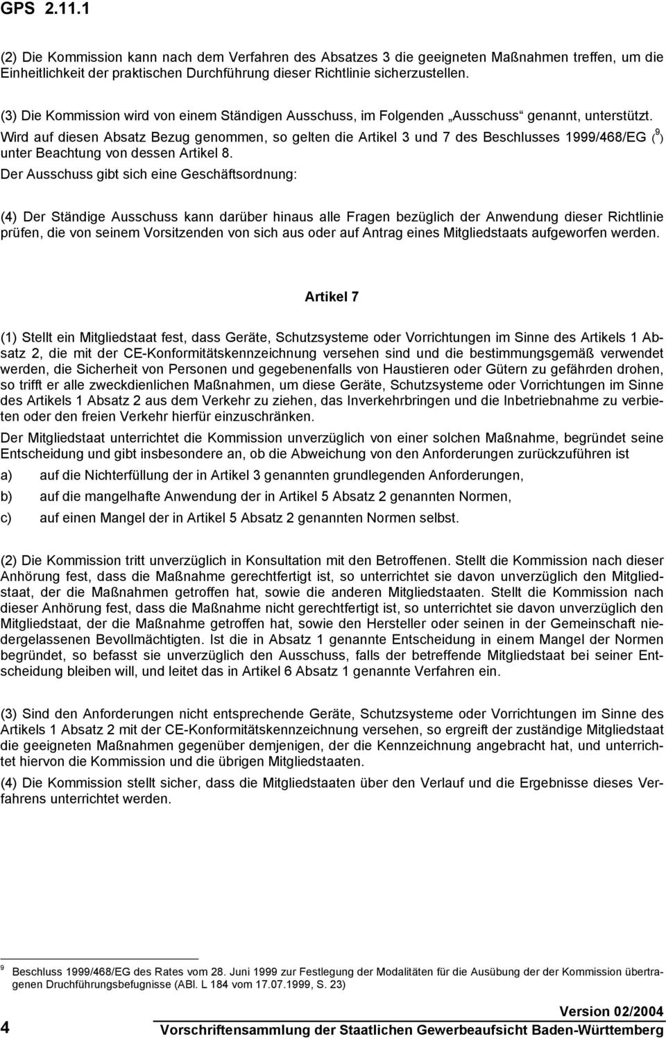 Wird auf diesen Absatz Bezug genommen, so gelten die Artikel 3 und 7 des Beschlusses 1999/468/EG ( 9 ) unter Beachtung von dessen Artikel 8.