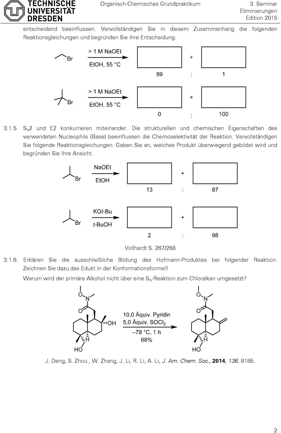 Vervollständigen Sie folgende Reaktionsgleichungen. Geben Sie an, welches Produkt überwiegend gebildet wird und begründen Sie Ihre Ansicht. Vollhardt S. 267