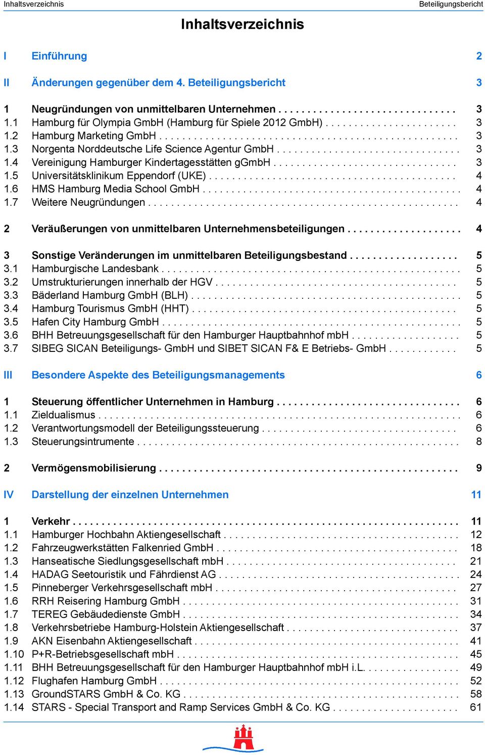 ............................... 3 1.5 Universitätsklinikum Eppendorf (UKE)........................................... 4 1.6 HMS Hamburg Media School GmbH............................................. 4 1.7 Weitere Neugründungen.