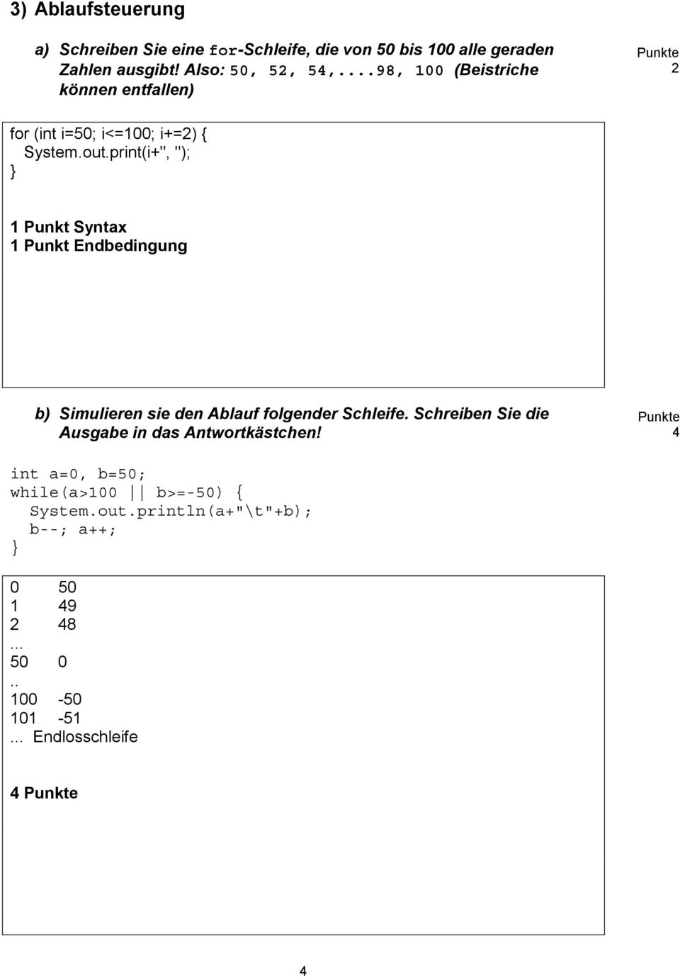 print(i+", "); Syntax Endbedingung b) Simulieren sie den Ablauf folgender Schleife.