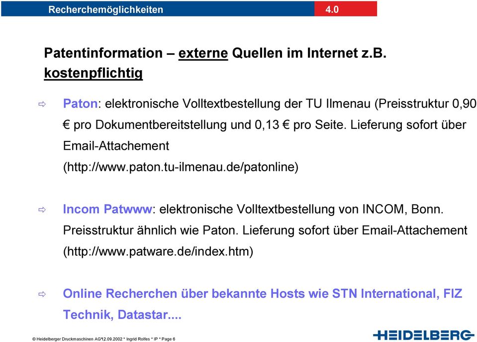 Lieferung sofort über Email-Attachement (http://www.paton.tu-ilmenau.de/patonline) Incom Patwww: elektronische Volltextbestellung von INCOM, Bonn.