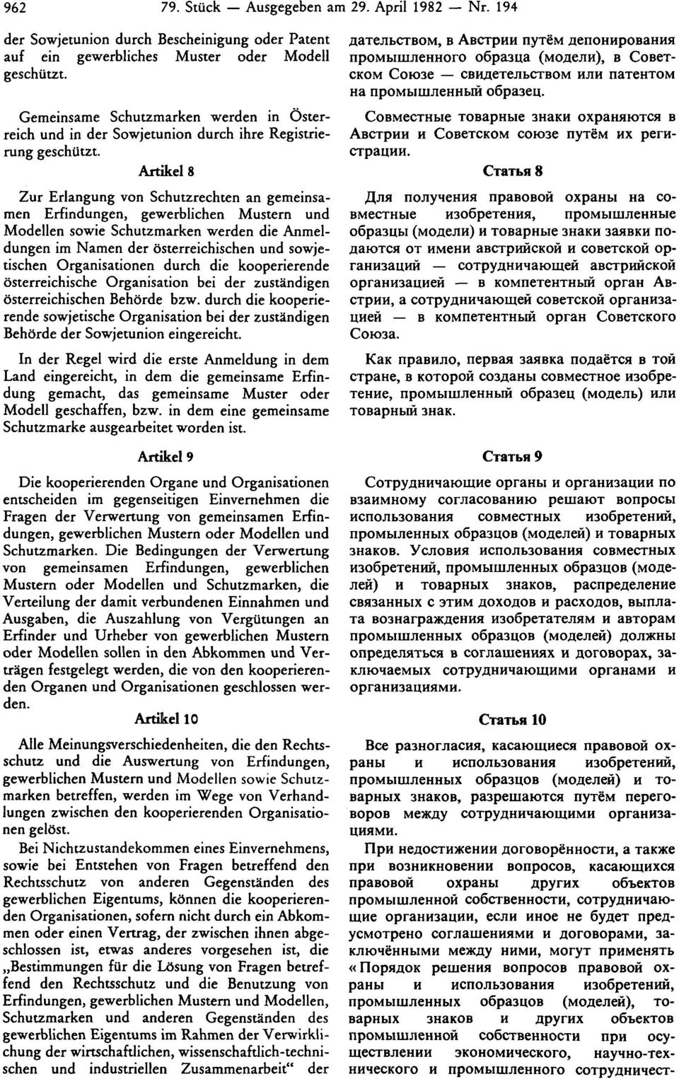 Artikel 8 Zur Erlangung von Schutzrechten an gemeinsamen Erfindungen, gewerblichen Mustern und Modellen sowie Schutzmarken werden die Anmeldungen im Namen der österreichischen und sowjetischen
