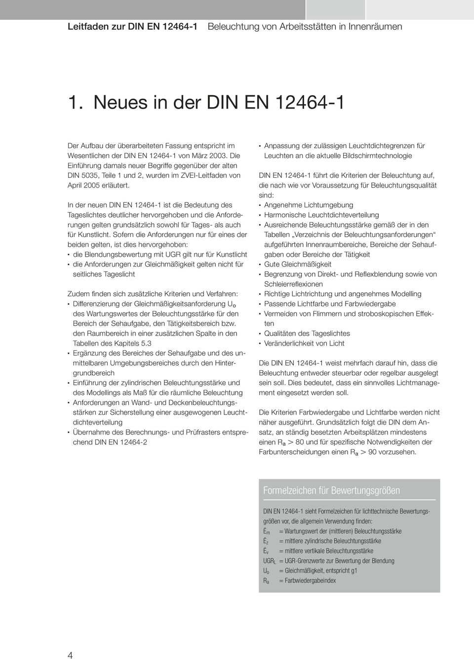 Die Einführung damals neuer Begriffe gegenüber der alten DIN 5035, Teile 1 und 2, wurden im ZVEI-Leitfaden von April 2005 erläutert.