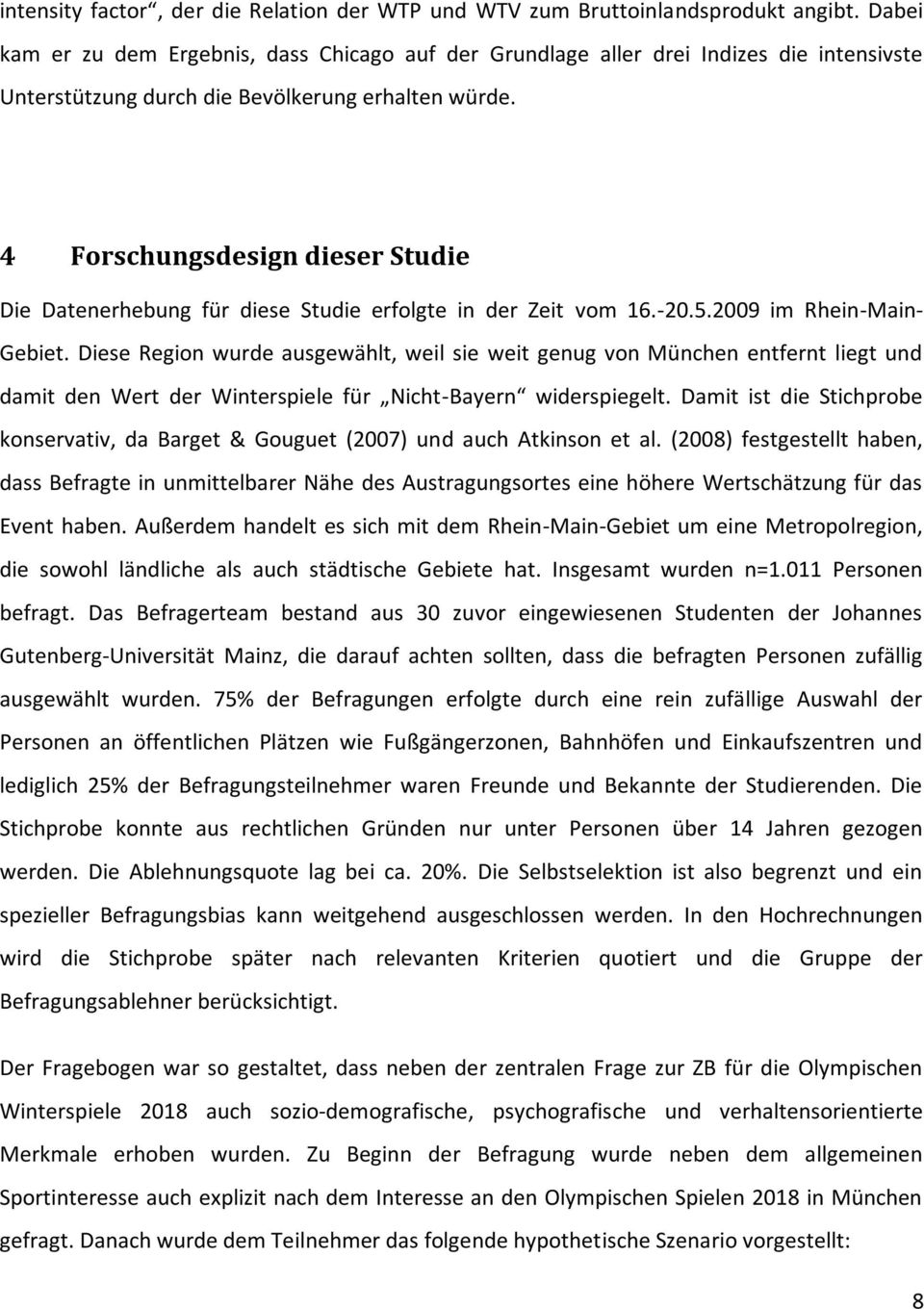 4 Forschungsdesign dieser Studie Die Datenerhebung für diese Studie erfolgte in der Zeit vom 16.-20.5.2009 im Rhein-Main- Gebiet.