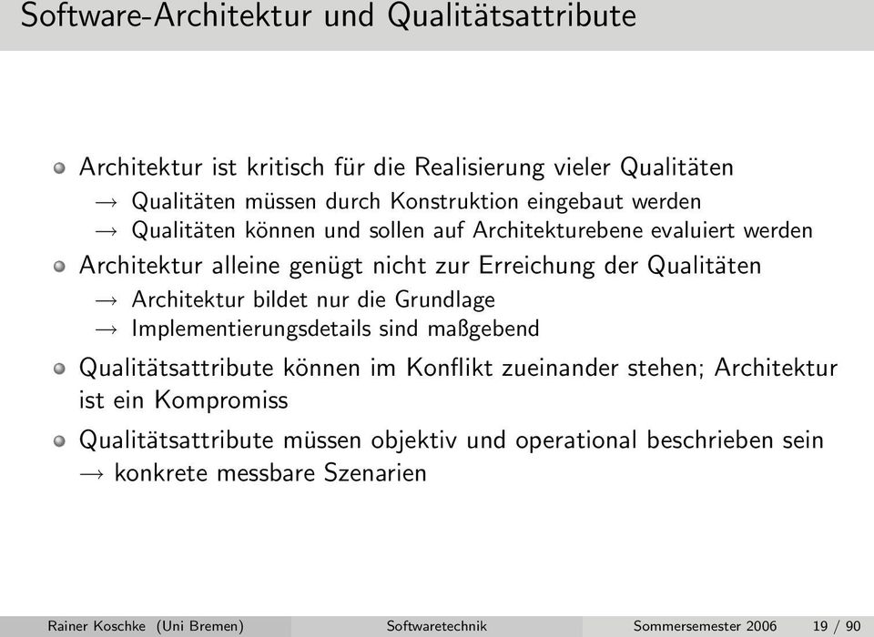 der Qualitäten Architektur bildet nur die Grundlage Implementierungsdetails sind maßgebend Qualitätsattribute können im Konflikt zueinander stehen; Architektur ist ein