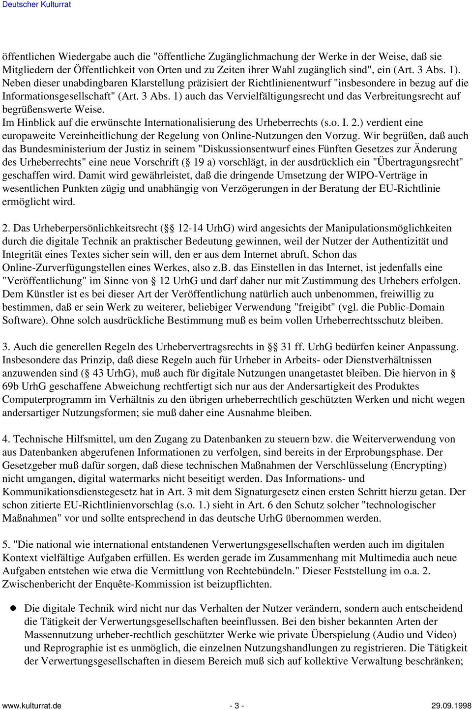 1) auch das Vervielfältigungsrecht und das Verbreitungsrecht auf begrüßenswerte Weise. Im Hinblick auf die erwünschte Internationalisierung des Urheberrechts (s.o. I. 2.