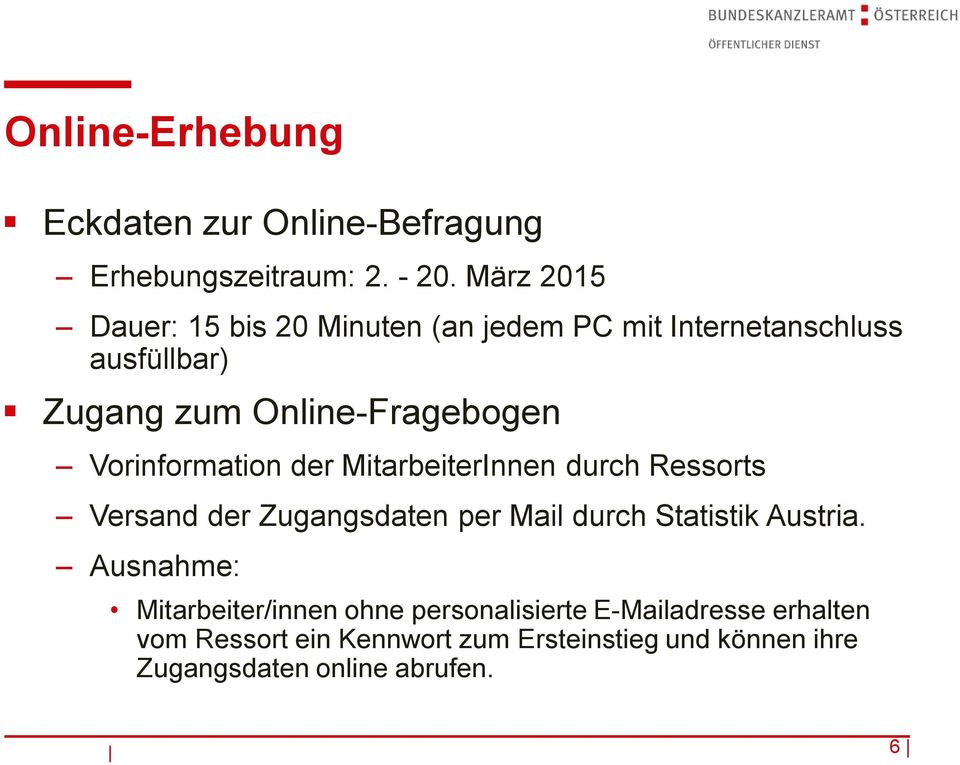 Vorinformation der MitarbeiterInnen durch Ressorts Versand der Zugangsdaten per Mail durch Statistik Austria.