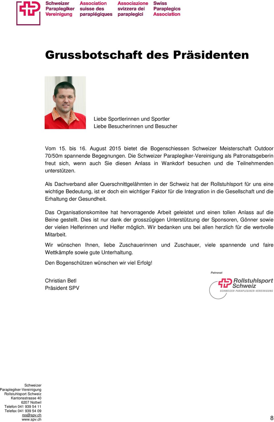 Die Schweizer Paraplegiker-Vereinigung als Patronatsgeberin freut sich, wenn auch Sie diesen Anlass in Wankdorf besuchen und die Teilnehmenden unterstützen.