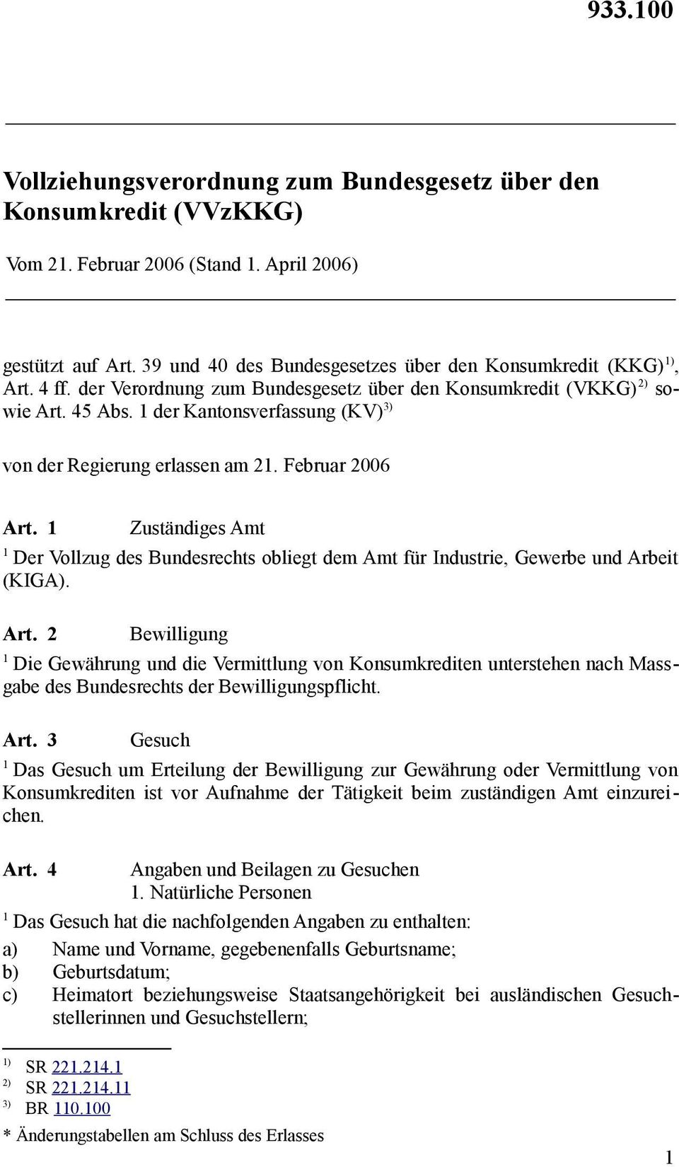 Zuständiges Amt Der Vollzug des Bundesrechts obliegt dem Amt für Industrie, Gewerbe und Arbeit (KIGA). Art.