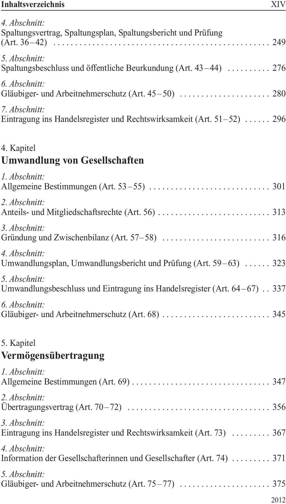 Kapitel Umwandlung von Gesellschaften Allgemeine Bestimmungen (Art. 53 55)............................ 301 Anteils- und Mitgliedschaftsrechte (Art. 56).......................... 313 Gründung und Zwischenbilanz (Art.