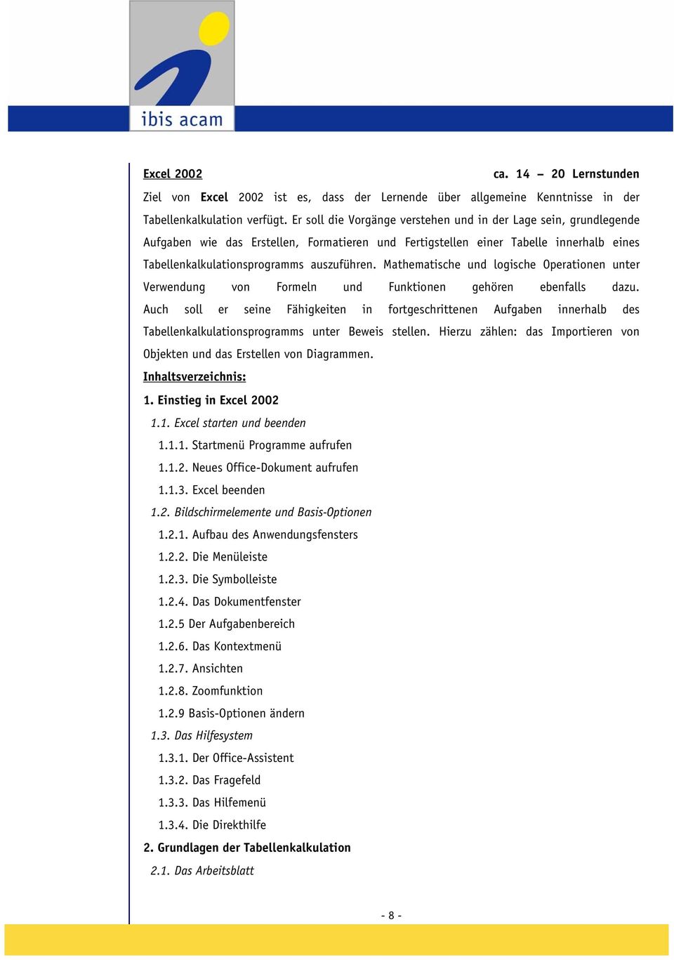 Mathematische und logische Operationen unter Verwendung von Formeln und Funktionen gehören ebenfalls dazu.