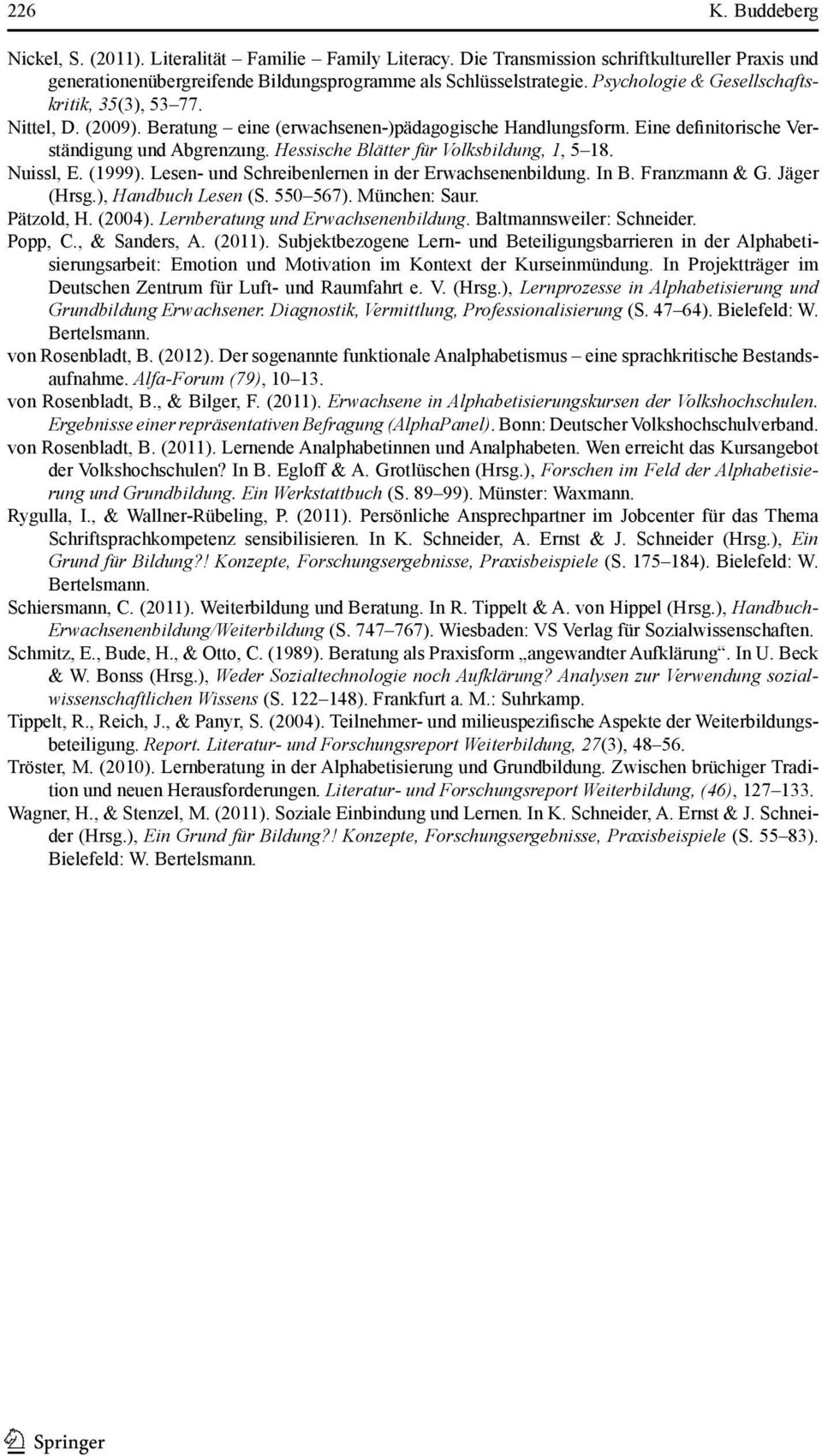 Hessische Blätter für Volksbildung, 1, 5 18. Nuissl, E. (1999). Lesen- und Schreibenlernen in der Erwachsenenbildung. In B. Franzmann & G. Jäger (Hrsg.), Handbuch Lesen (S. 550 567). München: Saur.