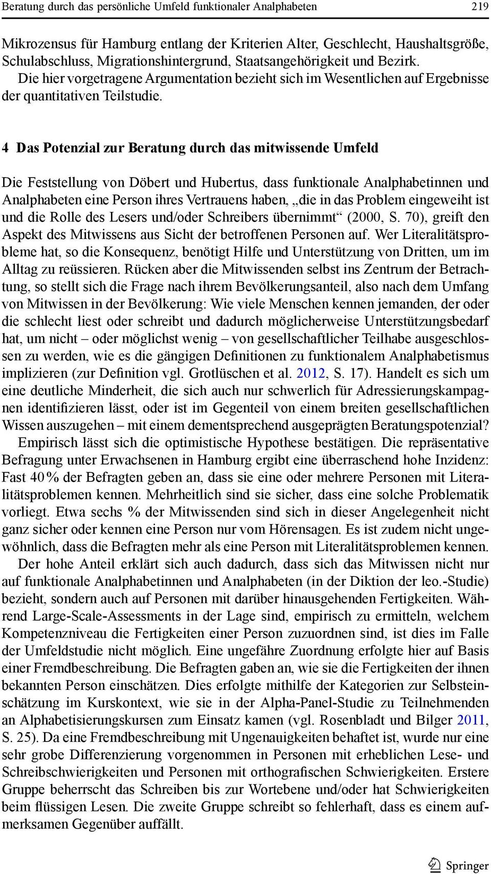 4 Das Potenzial zur Beratung durch das mitwissende Umfeld Die Feststellung von Döbert und Hubertus, dass funktionale Analphabetinnen und Analphabeten eine Person ihres Vertrauens haben, die in das