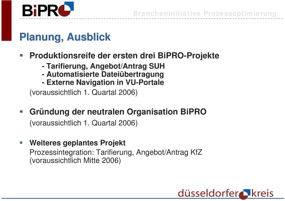 Quartal 2006) Gründung der neutralen Organisation BiPRO (voraussichtlich 1.