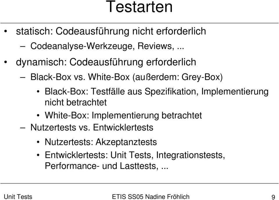 White-Box (außerdem: Grey-Box) Black-Box: Testfälle aus Spezifikation, Implementierung nicht betrachtet